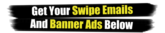 Get Your Swipe Emails And Banner Ads